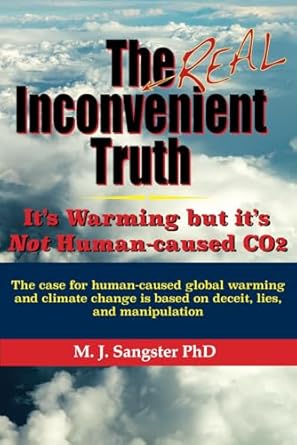the real inconvenient truth its warming but its not co2 the case for human caused global warming and climate