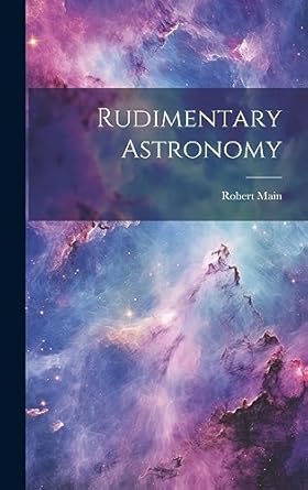 rudimentary astronomy 1st edition robert main 1020356359, 978-1020356353