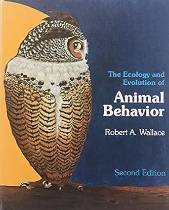 the ecology and evolution of animal behavior 1st edition robert a wallace 0876202725, 978-0876202722