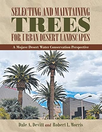 selecting and maintaining trees for urban desert landscapes a mojave desert water conservation perspective
