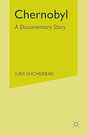 chernobyl a documentary story 1st edition iurii shcherbak ,ian press 0333496671, 978-0333496671