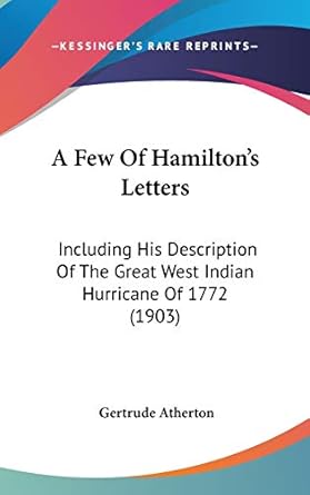 a few of hamiltons letters including his description of the great west indian hurricane of 1772 1st edition