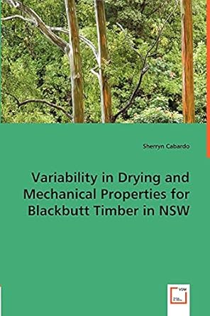 variability in drying and mechanical properties for blackbutt timber in nsw 1st edition sherryn cabardo