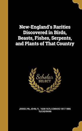 new englands rarities discovered in birds beasts fishes serpents and plants of that country 1st edition