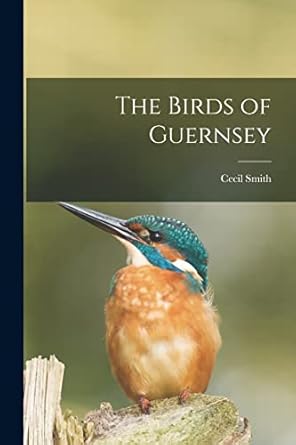 the birds of guernsey 1st edition cecil smith 1018947612, 978-1018947617