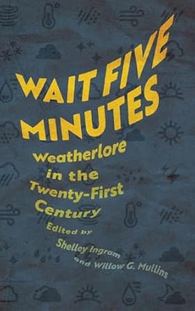 wait five minutes weatherlore in the twenty first century 1st edition shelley ingram ,willow g mullins