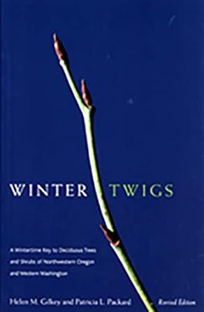 winter twigs   a wintertime key to deciduous trees and shrubs of northwestern oregon and western washington