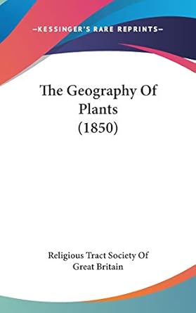 the geography of plants 1st edition religious tract society of great britain 1436605334, 978-1436605335