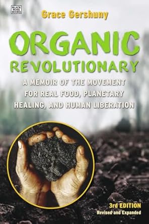the organic revolutionary a memoir from the movement for real food planetary healing and human liberation 1st