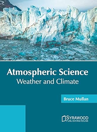 atmospheric science weather and climate 1st edition bruce mullan 1682868400, 978-1682868409