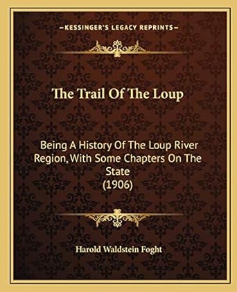 the trail of the loup being a history of the loup river region with some chapters on the state 1st edition