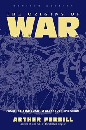 the origins of war from the stone age to alexander the great 1st edition arther ferrill 0813333024,