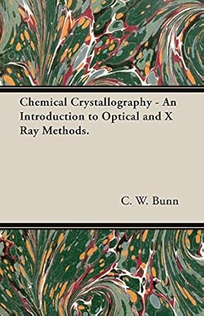 chemical crystallography an introduction to optical and x ray methods 1st edition c w bunn 1406758043,
