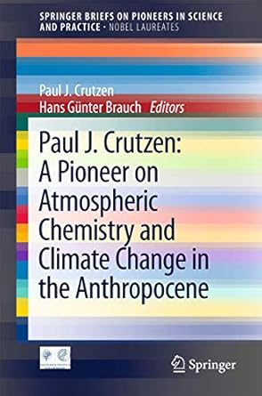 paul j crutzen a pioneer on atmospheric chemistry and climate change in the anthropocene 1st edition paul j