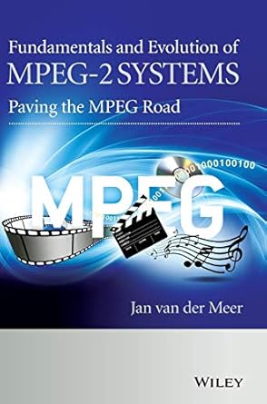 fundamentals and evolution of mpeg 2 systems paving the mpeg road 1st edition jan van der meer 0470974338,
