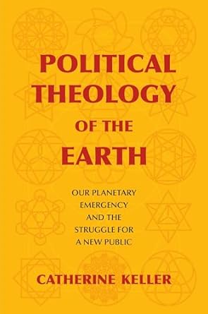 political theology of the earth our planetary emergency and the struggle for a new public 1st edition