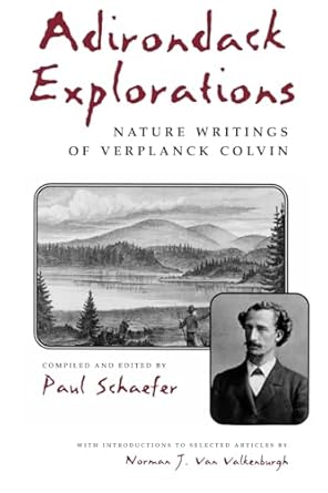 adirondack explorations nature writings of verplanck colvin 1st edition paul schaefer 0815606311,