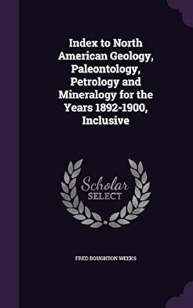 index to north american geology paleontology petrology and mineralogy for the years 1892 1900 inclusive 1st