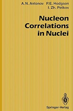 nucleon correlations in nuclei 1st edition anton n antonov ,peter e hodgson ,ivan z petkov 3642777686,
