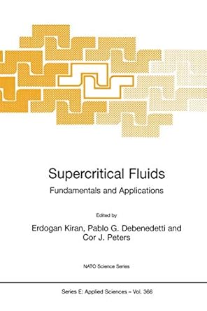 supercritical fluids fundamentals and applications 1st edition e kiran ,pablo g debenedetti ,cor j peters