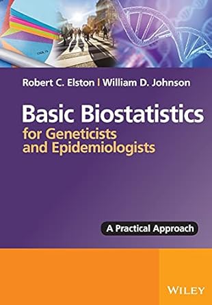 basic biostatistics for geneticists and epidemiologists a practical approach 1st edition robert c elston
