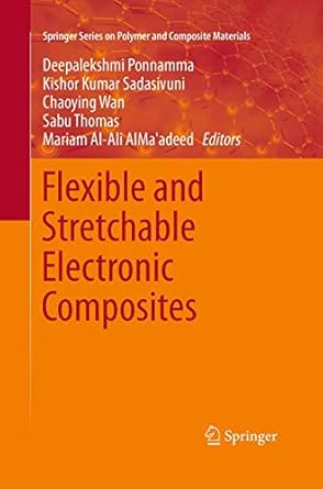 flexible and stretchable electronic composites 1st edition deepalekshmi ponnamma ,kishor kumar sadasivuni