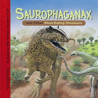saurophaganax and other meat eating dinosaurs 1st edition dougal dixon ,steve weston ,james field 1404851801,