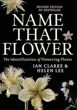 name that flower the identification of flowering plants 1st edition ian clarke ,helen lee 0522876048,