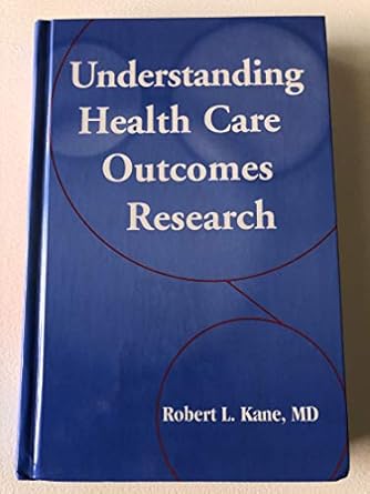 understanding health care outcomes research 1st edition robert l kane 0763726281, 978-0763726287
