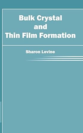 bulk crystal and thin film formation 1st edition sharon levine 1632380676, 978-1632380678
