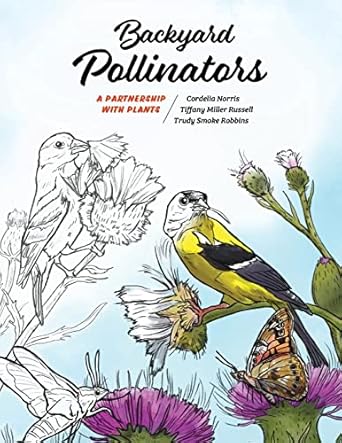 backyard pollinators a partnership with plants 1st edition cordelia norris ,tiffany miller russell ,trudy
