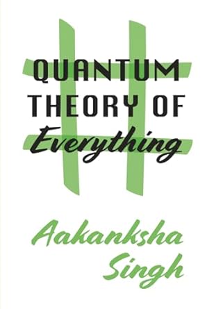 quantum theory of everything 1st edition aakanksha singh 3951980893, 978-3951980898