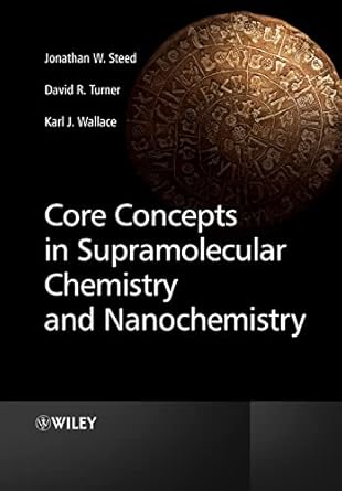 core concepts in supramolecular chemistry and nanochemistry 1st edition jonathan w steed ,david r turner