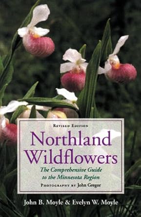 northland wildflowers the comprehensive guide to the minnesota region 1st edition john moyle ,evelyn w moyle