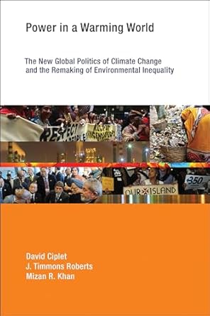 power in a warming world the new global politics of climate change and the remaking of environmental