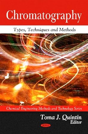 chromatography types techniques and methods 1st edition toma j quintin 1608763161, 978-1608763160