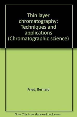 thin layer chromatography techniques and applications 1st edition bernard fried 0824712889, 978-0824712884