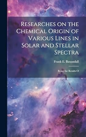 researches on the chemical origin of various lines in solar and stellar spectra being the results o 1st