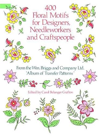 400 floral motifs for designers needleworkers and craftspeople 1st edition briggs co ,carol belanger grafton