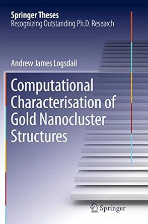 computational characterisation of gold nanocluster structures 1st edition andrew james logsdail 3319348655,