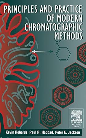 principles and practice of modern chromatographic methods 1st edition kevin robards ,p e jackson ,paul a