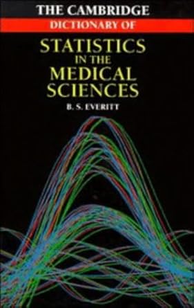 cambridge dictionary of statistics in the medical sciences 1st edition brian s everitt 0521473829,