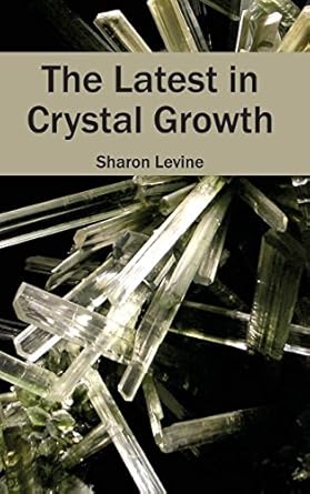 latest in crystal growth 1st edition sharon levine 1632384388, 978-1632384386