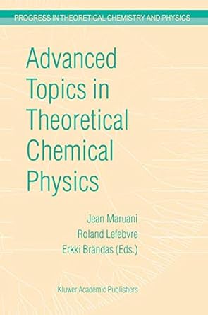 advanced topics in theoretical chemical physics 1st edition j maruani ,roland lefebvre ,erkki j brandas