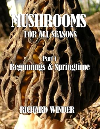 mushrooms for all seasons part 1 beginnings and springtime 1st edition richard winder 1739028244,