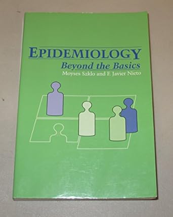 epidemiology beyond the basics 1st edition moyses szklo ,f javier nieto 076374722x, 978-0763747220