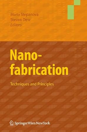 nanofabrication techniques and principles 1st edition maria stepanova ,steven dew 370911666x, 978-3709116661