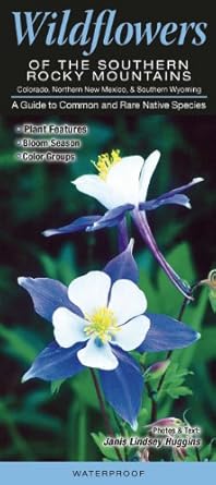 wildflowers of the southern rocky mountains colorado northern new mexico and southern wyoming a guide to