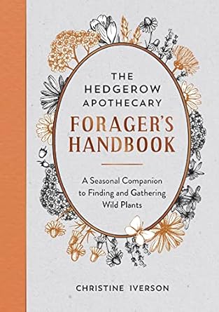 the hedgerow apothecary foragers handbook a seasonal companion to finding and gathering wild plants 1st