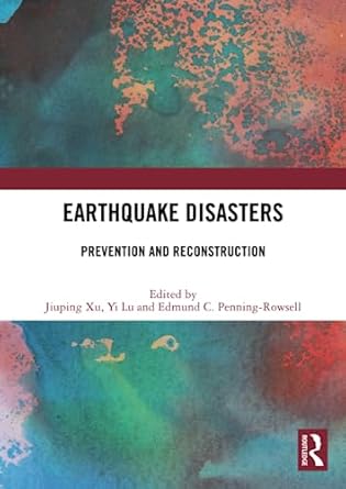 earthquake disasters 1st edition jiuping xu ,yi lu ,edmund c penning rowsell 1032002492, 978-1032002491